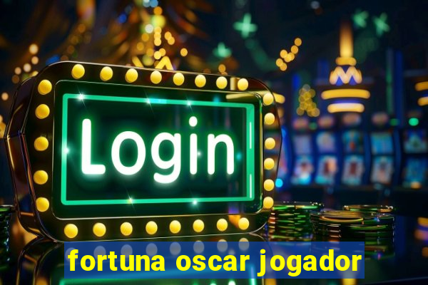 fortuna oscar jogador